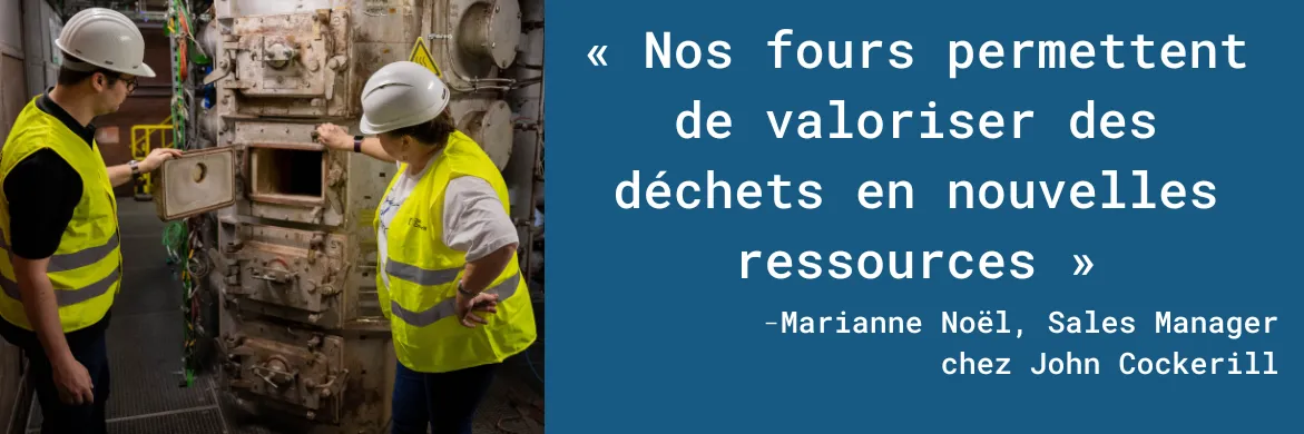 « Nos fours permettent de valoriser des déchets en nouvelles ressources », Marianne Noël, Sales Manager chez John Cockerill