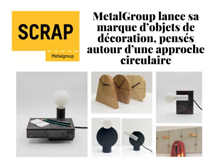 L’entreprise MetalGroup lance sa marque « SCRAP » : des objets de décoration pensés autour d’une approche circulaire 